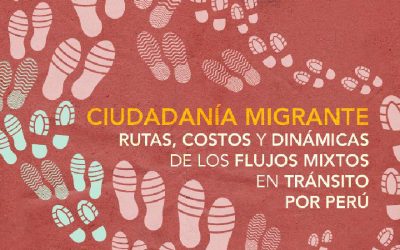 Ciudadanía Migrante. Rutas, costos y dinámicas de los flujos mixtos en tránsito por Perú
