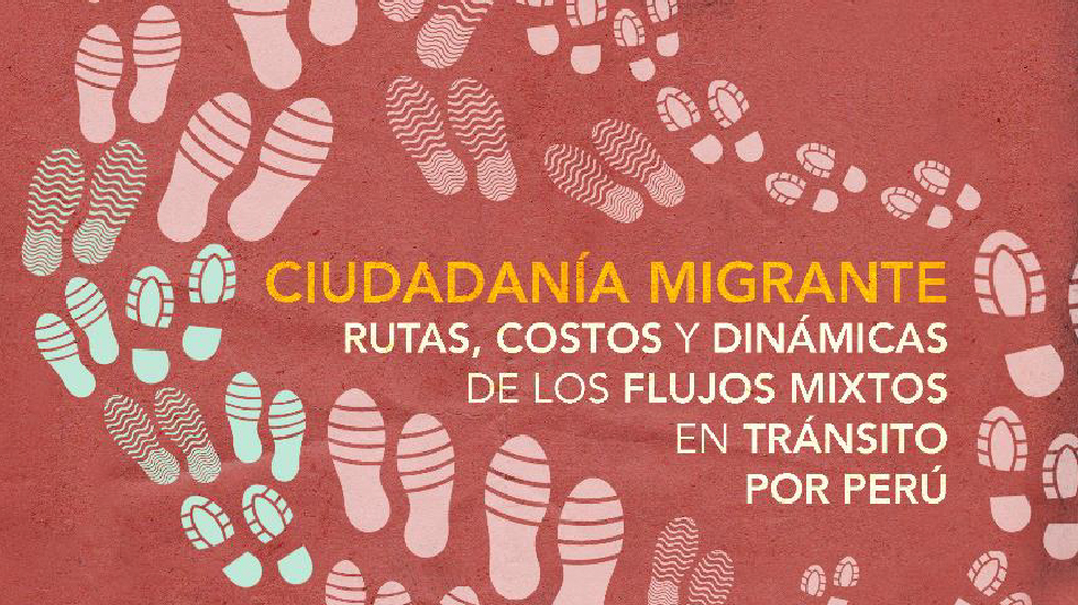 Ciudadanía Migrante. Rutas, costos y dinámicas de los flujos mixtos en tránsito por Perú